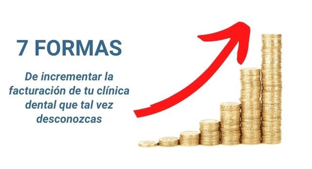 7 FORMAS DE INCREMENTAR LA FACTURACIÓN DE TU CLÍNICA DENTAL QUE QUIZÁS DESCONOZCAS